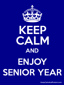 keep calm and enjoy senior year